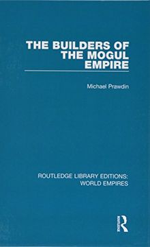 portada The Builders of the Mogul Empire: Volume 12 (Routledge Library Editions: World Empires) (en Inglés)