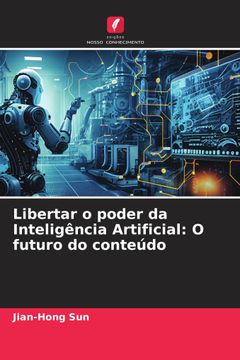 portada Libertar o Poder da Inteligência Artificial: O Futuro do Conteúdo (en Portugués)