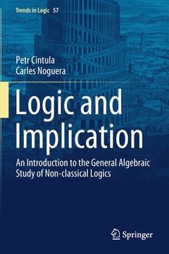portada Logic and Implication: An Introduction to the General Algebraic Study of Non-Classical Logics (in English)