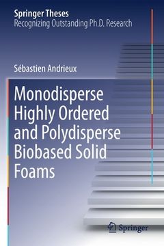 portada Monodisperse Highly Ordered and Polydisperse Biobased Solid Foams (en Inglés)