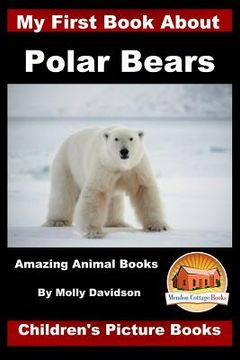 portada My First Book about Polar Bears - Amazing Animal Books - Children's Picture Books (en Inglés)