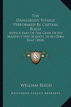 portada the dangerous voyage performed by captain bligh: with a part of the crew of his majesty's ship bounty, in an open boat (1824)