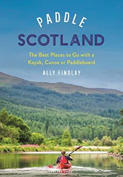 portada Paddle Scotland: The Best Places to go With a Kayak, Canoe or Paddleboard (en Inglés)