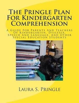 portada The Pringle Plan For Kindergarten Comprehension: A Guide For Parents And Teachers Of Kindergarten, Dyslexia, Speech And Language, And Other Special Ed (in English)