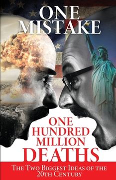 portada One Mistake, One Hundred Million Deaths: The Two Biggest Ideas of the 20th Century (in English)