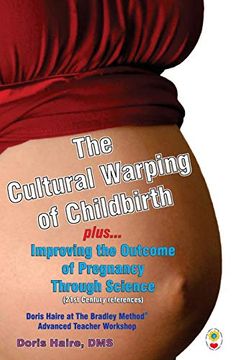 portada The Cultural Warping of Childbirth: Improving the Outcome of Pregnancy Through Science (in English)