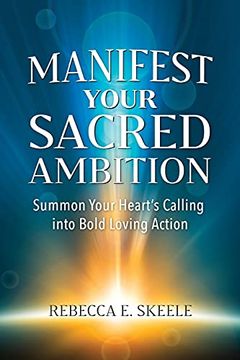 portada Manifest Your Sacred Ambition: Summons Your Heart'S Calling Into Bold, Loving Action (en Inglés)