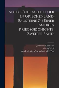 portada Antike Schlachtfelder in Griechenland. Bausteine zu einer antiken Kriegsgeschichte. Zweiter Band. (in German)
