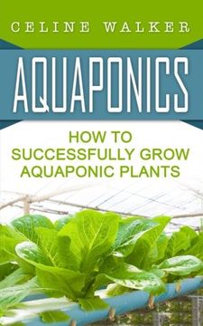 portada Aquaponics: How to Successfully Grow Aquaponic Plants (Aquaponic Gardening, Hydroponics, Homesteading) (Volume 2)