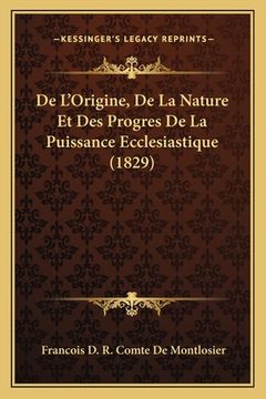 portada De L'Origine, De La Nature Et Des Progres De La Puissance Ecclesiastique (1829) (en Francés)