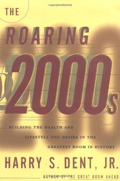 portada The Roaring 2000S: Building the Wealth and Life Style you Desire in the Greatest Boom in History