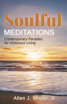 portada Soulful Meditations: Contemporary Parables for Victorious Living (en Inglés)