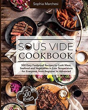 portada Sous Vide Cookbook: 500 Easy Foolproof Recipes to Cook Meat, Seafood and Vegetables in low Temperature for Everyone, From Beginner to Advanced (en Inglés)