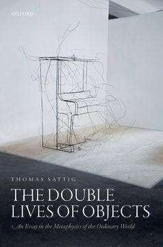 portada The Double Lives of Objects: An Essay in the Metaphysics of the Ordinary World 