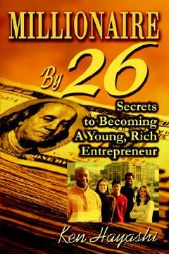 portada millionaire by 26: secrets to becoming a young, rich entrepreneur (en Inglés)