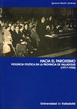 portada Hacia el Paroxismo: Violencia Política en la Provincia de Valladolid (1917-1936) (in Spanish)
