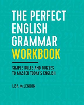 The Perfect English Grammar Workbook: Simple Rules and Quizzes to Master Today's English (in English)