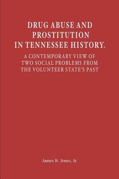 portada drug abuse and prostitution in tennessee history. a contemporary view of two social problems from the volunteer state's past (en Inglés)