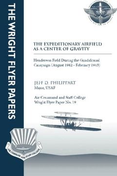 portada The Expeditionary Airfield as a Center of Gravity - Henderson Field During the Guadalcanal Campaign (August 1942 - February 1943): Wright Flyer (en Inglés)