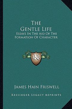 portada the gentle life: essays in the aid of the formation of character (in English)
