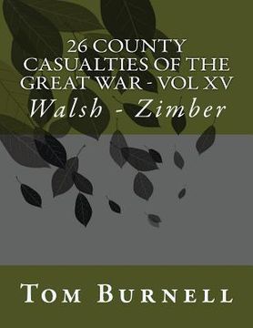 portada 26 County Casualties of the Great War Volume XV: Walsh - Zimber (en Inglés)