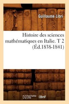 portada Histoire Des Sciences Mathématiques En Italie. T 2 (Éd.1838-1841)