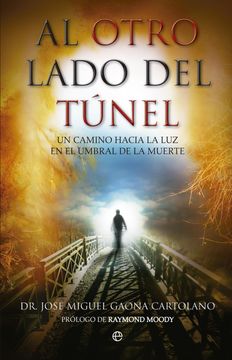 portada Al Otro Lado del Túnel: Un Camino Hacia la luz en el Umbral de la Muerte (in Spanish)