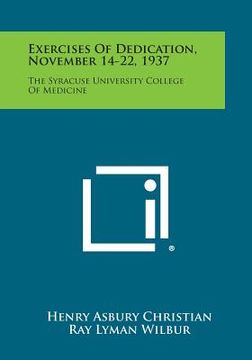 portada Exercises of Dedication, November 14-22, 1937: The Syracuse University College of Medicine