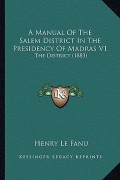 portada a manual of the salem district in the presidency of madras v1: the district (1883) (en Inglés)