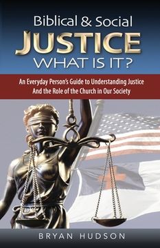 portada Biblical and Social Justice - What Is It?: An Everyday Person's Guide to Understanding Justice and the Role of the Church in Our Society (en Inglés)