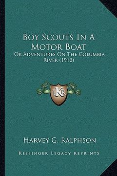 portada boy scouts in a motor boat: or adventures on the columbia river (1912) (en Inglés)