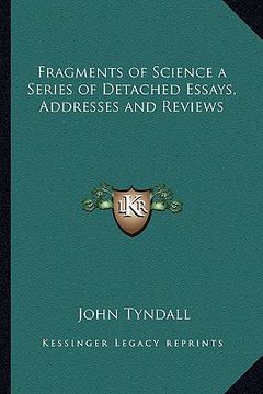 portada fragments of science a series of detached essays, addresses and reviews (en Inglés)