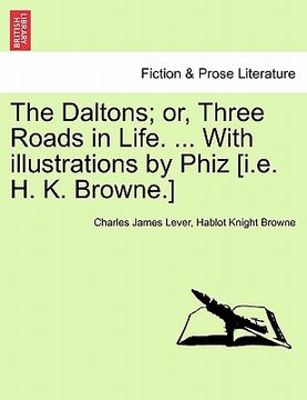 portada the daltons; or, three roads in life. ... with illustrations by phiz [i.e. h. k. browne.] (en Inglés)