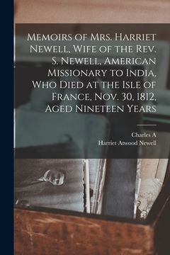 portada Memoirs of Mrs. Harriet Newell, Wife of the Rev. S. Newell, American Missionary to India, who Died at the Isle of France, Nov. 30, 1812, Aged Nineteen (en Inglés)