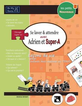 portada LES PETITS NOUVEAUX Se laver et attendre avec Adrien et Super-A: Leçons de vie pour enfants avec autisme ou TDAH (in French)