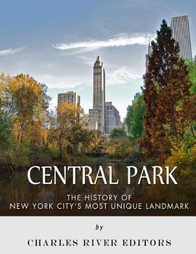 portada Central Park: The History of New York City's Most Unique Landmark (en Inglés)