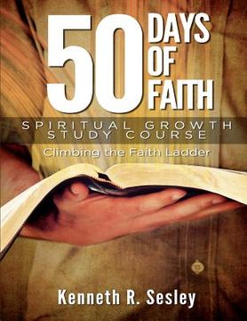 portada 50 Days of Faith - Spiritual Growth Study Course: Climbing the Ladder of Faith (en Inglés)