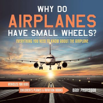 portada Why do Airplanes Have Small Wheels? Everything you Need to Know About the Airplane - Vehicles for Kids | Children'S Planes & Aviation Books 