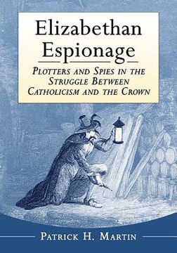 portada Elizabethan Espionage: Plotters and Spies in the Struggle Between Catholicism and the Crown (en Inglés)