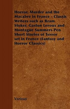 portada horror, murder and the macabre in france - classic writers such as bram stoker, gaston leroux and montague summers pen short stories of terror set in