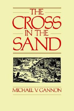 portada the cross in the sand: the early catholic church in florida, 1513-1870 (en Inglés)
