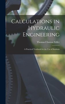 portada Calculations in Hydraulic Engineering: A Practical Textbook for the Use of Students