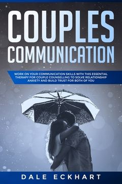 portada Couples communication: Work on your Communication skills with this essential therapy for Couple counselling to solve relationship anxiety and (en Inglés)