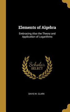 portada Elements of Algebra: Embracing Also the Theory and Application of Logarithms