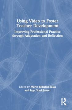 portada Using Video to Foster Teacher Development: Improving Professional Practice Through Adaptation and Reflection (in English)