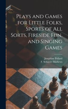 portada Plays and Games for Little Folks, Sports of All Sorts, Fireside Fun, and Singing Games (en Inglés)