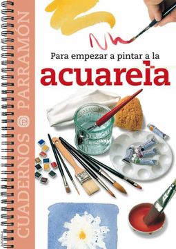 portada Para Empezar a Pintar a la Acuarela (Cuadernos Parramon) (in Spanish)