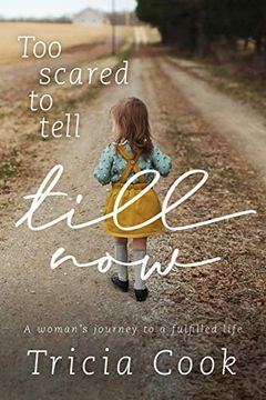 portada Too Scared to Tell Till Now: A Woman's Journey to a Fulfilled Life (en Inglés)