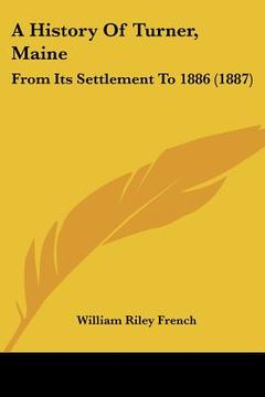 portada a history of turner, maine: from its settlement to 1886 (1887) (en Inglés)