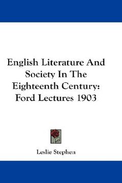 portada english literature and society in the eighteenth century: ford lectures 1903 (en Inglés)